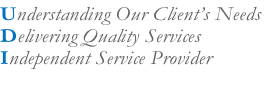Understanding Our Client’s Needs
Delivering Quality Services
Independent Service Provider

